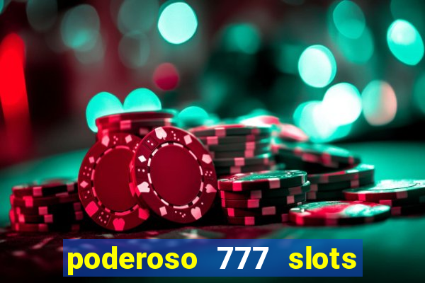 poderoso 777 slots paga mesmo